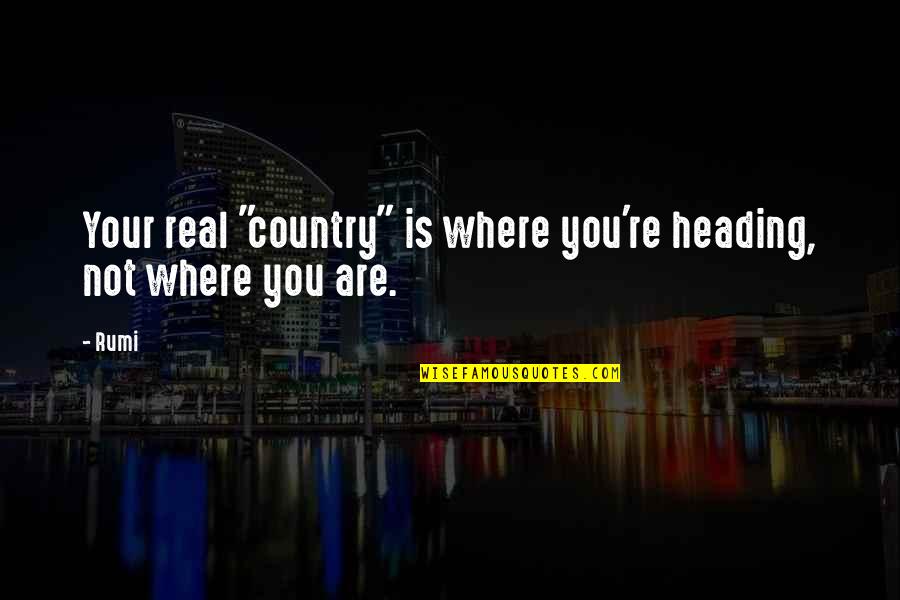Martin Smith Delirious Quotes By Rumi: Your real "country" is where you're heading, not