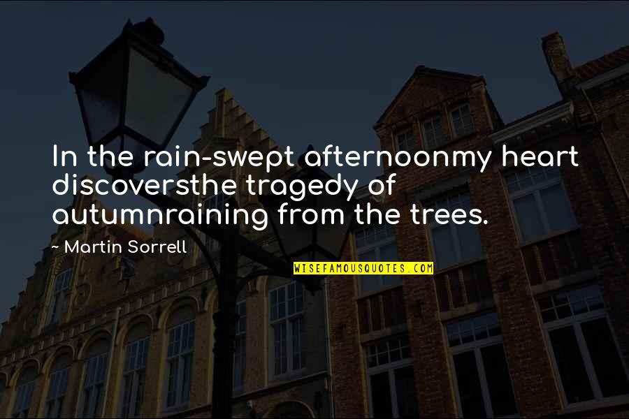 Martin Sorrell Quotes By Martin Sorrell: In the rain-swept afternoonmy heart discoversthe tragedy of