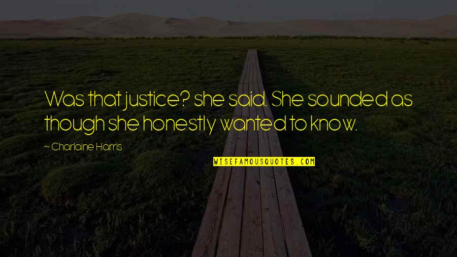 Martin Strel Quotes By Charlaine Harris: Was that justice? she said. She sounded as