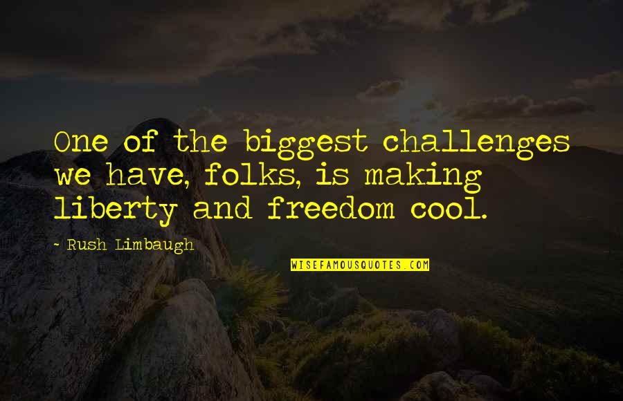Martin Tyler Aguero Quote Quotes By Rush Limbaugh: One of the biggest challenges we have, folks,