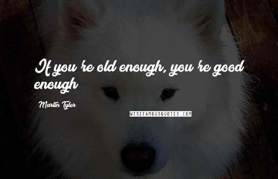 Martin Tyler quotes: If you're old enough, you're good enough