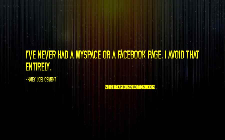 Martin Van Buren Quotes By Haley Joel Osment: I've never had a MySpace or a Facebook