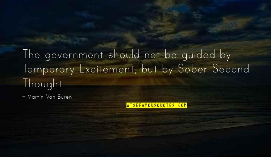Martin Van Buren Quotes By Martin Van Buren: The government should not be guided by Temporary