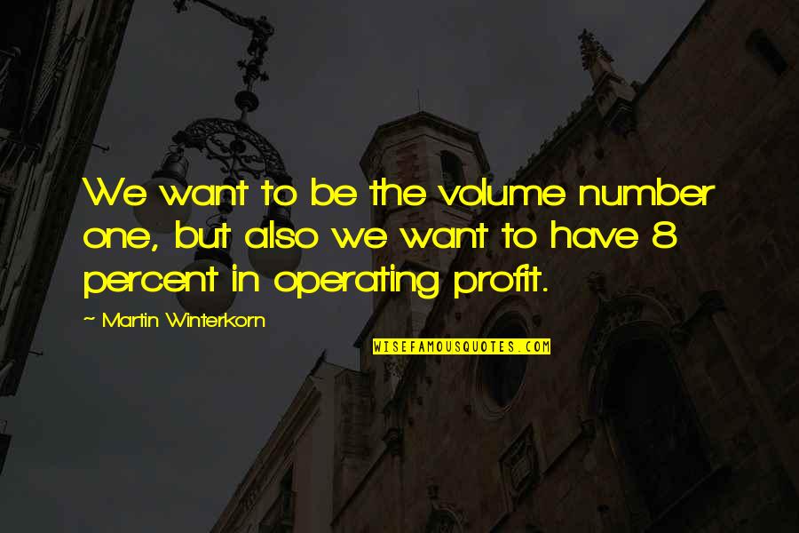 Martin Winterkorn Quotes By Martin Winterkorn: We want to be the volume number one,