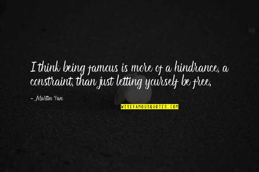 Martin Yan Quotes By Martin Yan: I think being famous is more of a Martin Yan Quotes By Martin Yan: I think being famous is more of a