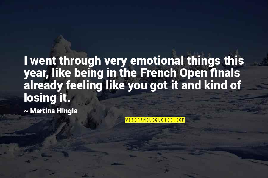 Martina Quotes By Martina Hingis: I went through very emotional things this year,