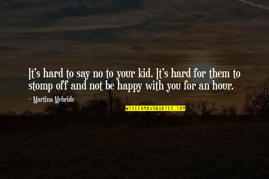 Martina Quotes By Martina Mcbride: It's hard to say no to your kid.