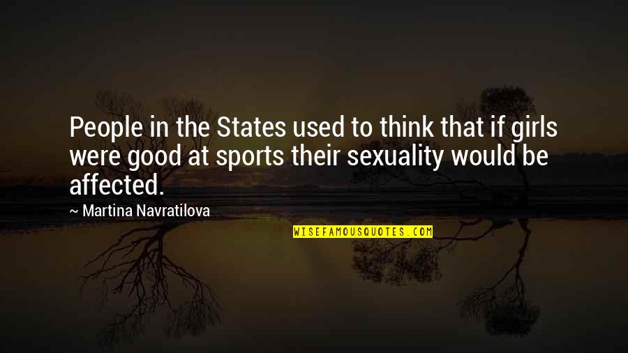 Martina Quotes By Martina Navratilova: People in the States used to think that