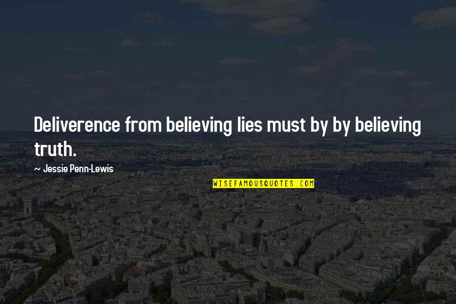 Martinak Park Quotes By Jessie Penn-Lewis: Deliverence from believing lies must by by believing