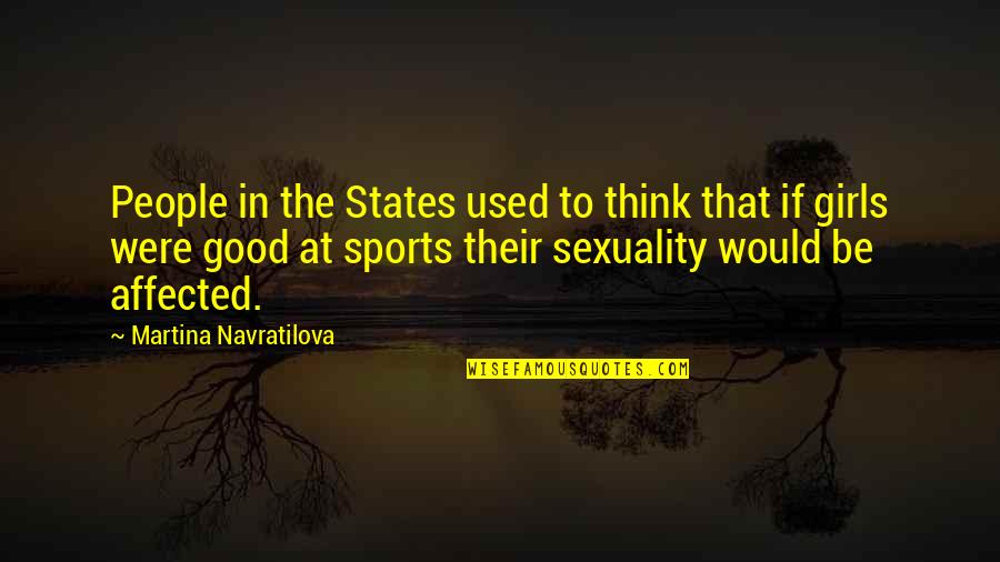 Martina's Quotes By Martina Navratilova: People in the States used to think that