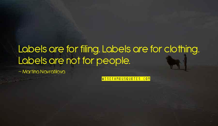 Martina's Quotes By Martina Navratilova: Labels are for filing. Labels are for clothing.