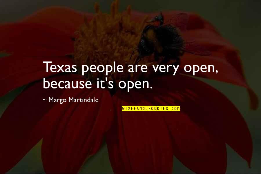 Martindale Quotes By Margo Martindale: Texas people are very open, because it's open.