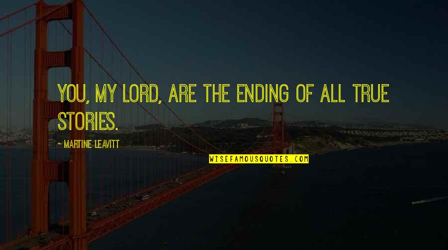 Martine Quotes By Martine Leavitt: You, my lord, are the ending of all