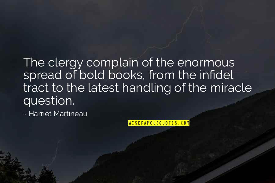 Martineau Quotes By Harriet Martineau: The clergy complain of the enormous spread of