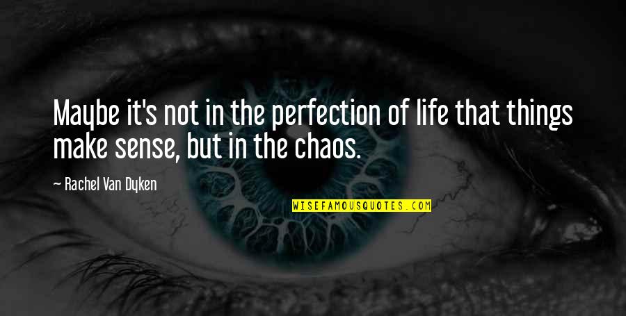 Martinec Island Quotes By Rachel Van Dyken: Maybe it's not in the perfection of life Martinec Island Quotes By Rachel Van Dyken: Maybe it's not in the perfection of life