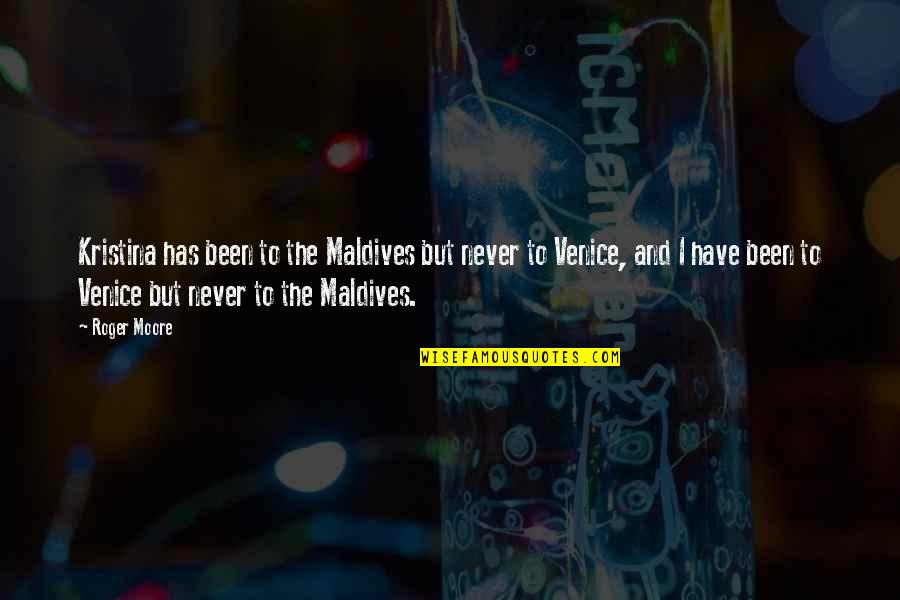 Martinek Manufacturing Quotes By Roger Moore: Kristina has been to the Maldives but never