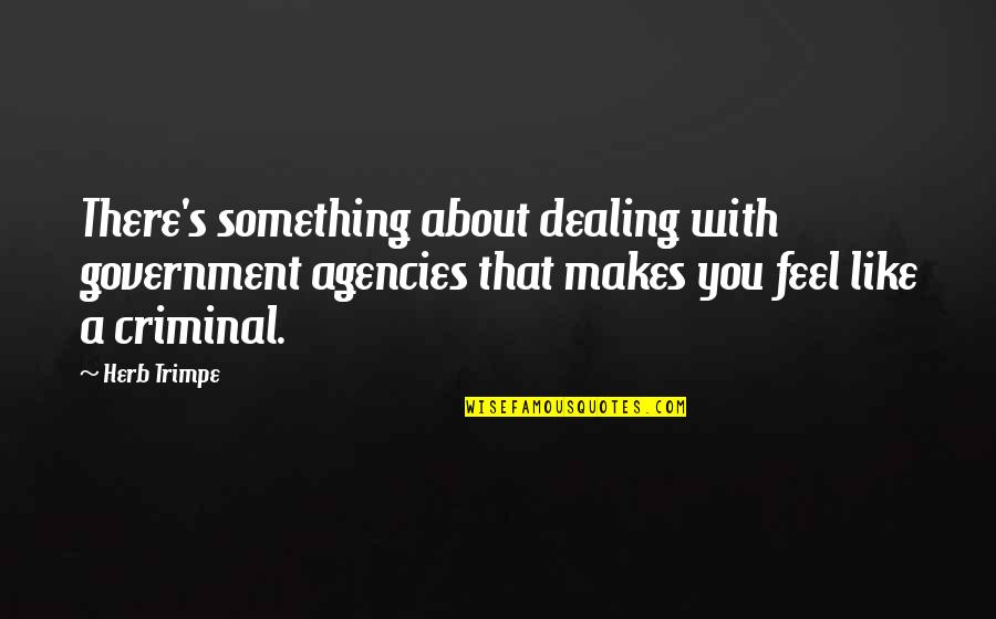 Martinellis Evergreen Quotes By Herb Trimpe: There's something about dealing with government agencies that Martinellis Evergreen Quotes By Herb Trimpe: There's something about dealing with government agencies that