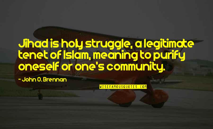Martinellis Evergreen Quotes By John O. Brennan: Jihad is holy struggle, a legitimate tenet of Martinellis Evergreen Quotes By John O. Brennan: Jihad is holy struggle, a legitimate tenet of