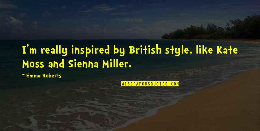 Martinello Shannon Quotes By Emma Roberts: I'm really inspired by British style, like Kate