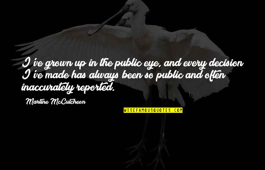 Martine's Quotes By Martine McCutcheon: I've grown up in the public eye, and