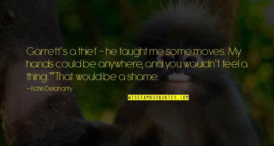 Martinet Noir Quotes By Katie Delahanty: Garrett's a thief - he taught me some Martinet Noir Quotes By Katie Delahanty: Garrett's a thief - he taught me some