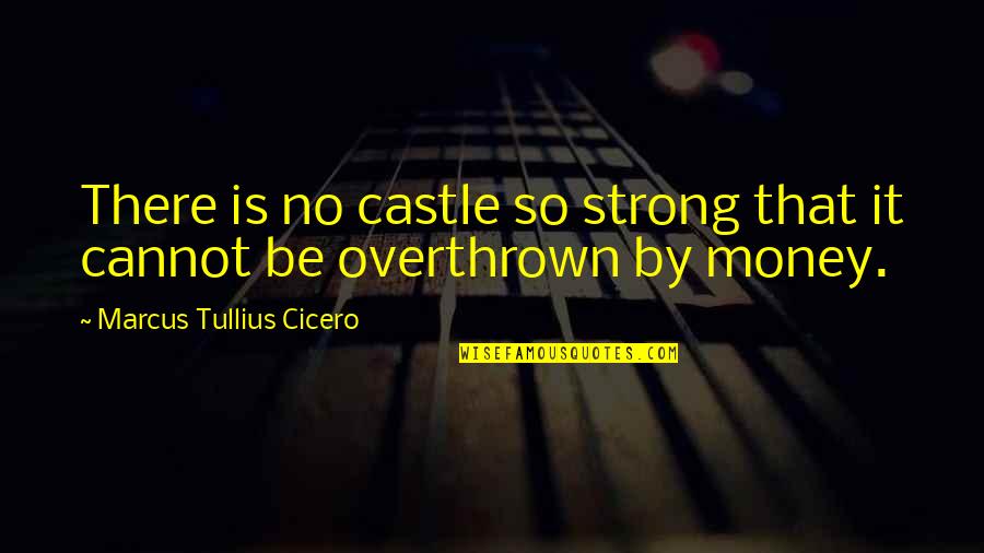 Martinete Bird Quotes By Marcus Tullius Cicero: There is no castle so strong that it