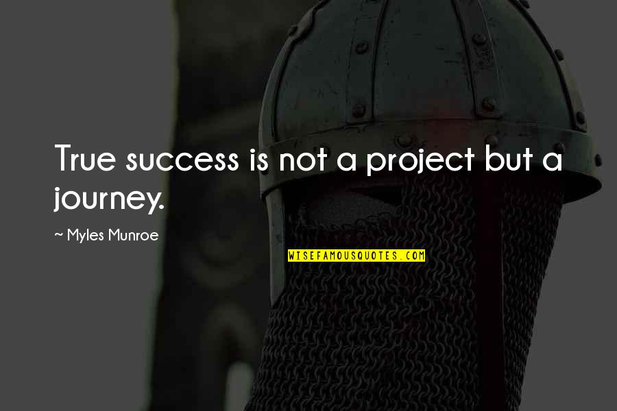 Martinette Daffodil Quotes By Myles Munroe: True success is not a project but a Martinette Daffodil Quotes By Myles Munroe: True success is not a project but a