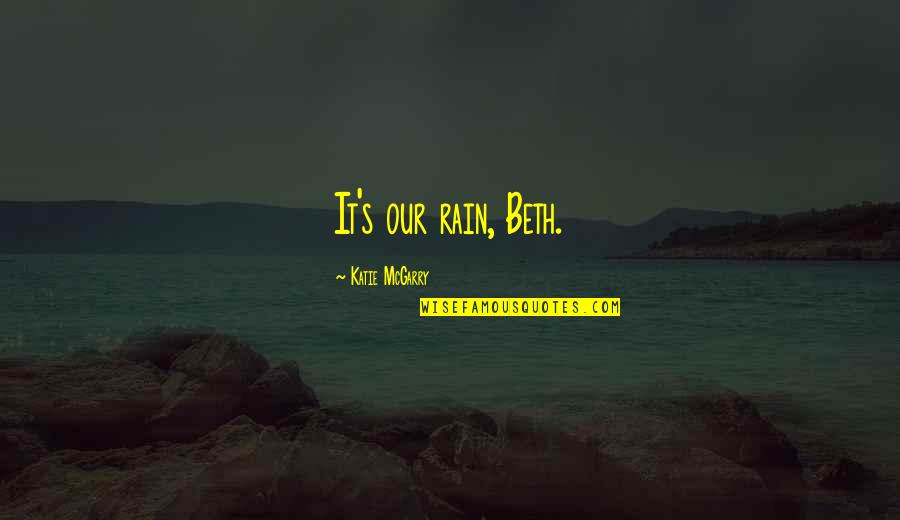 Martinhal Cascais Quotes By Katie McGarry: It's our rain, Beth.