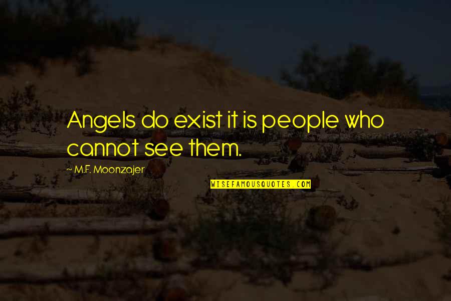 Martinho Silva Quotes By M.F. Moonzajer: Angels do exist it is people who cannot