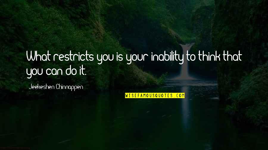Martini Bianco Quotes By Jeekeshen Chinnappen: What restricts you is your inability to think