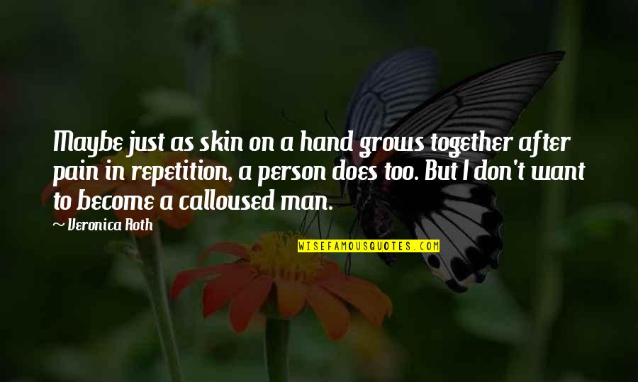 Martini Bianco Quotes By Veronica Roth: Maybe just as skin on a hand grows