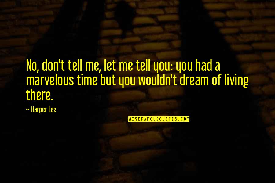 Martinican Quotes By Harper Lee: No, don't tell me, let me tell you: Martinican Quotes By Harper Lee: No, don't tell me, let me tell you: