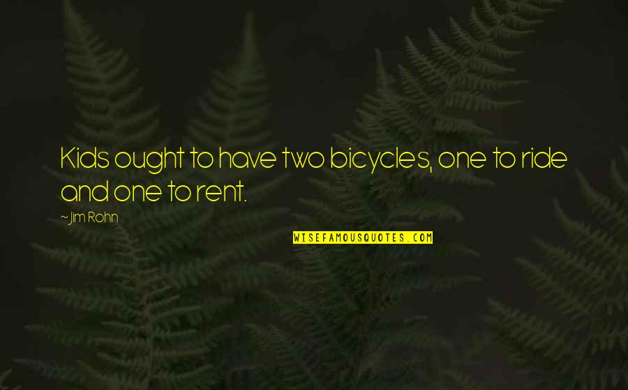 Martiniellos Pizzeria Quotes By Jim Rohn: Kids ought to have two bicycles, one to