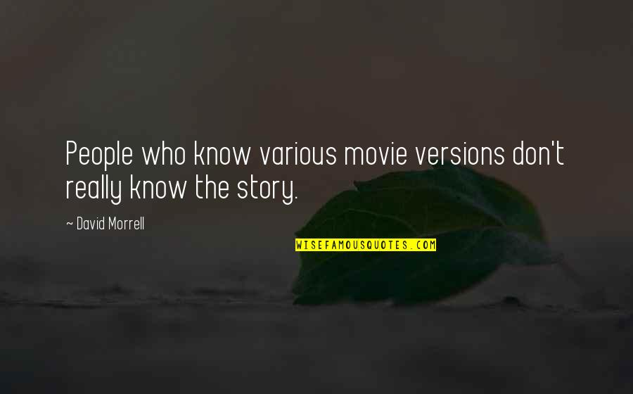 Martiniquaise Quotes By David Morrell: People who know various movie versions don't really