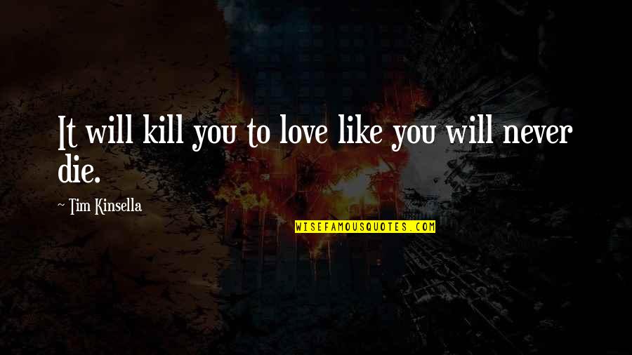 Martiniquan Quotes By Tim Kinsella: It will kill you to love like you