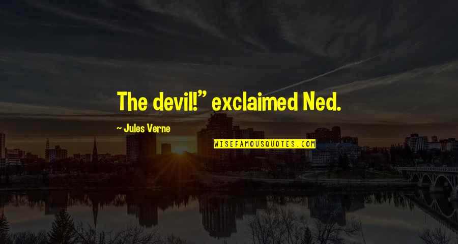 Martinis And Olives Quotes By Jules Verne: The devil!" exclaimed Ned.