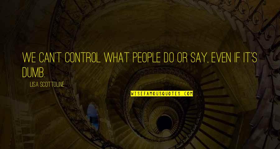 Martinmas Lanterns Quotes By Lisa Scottoline: We can't control what people do or say, Martinmas Lanterns Quotes By Lisa Scottoline: We can't control what people do or say,