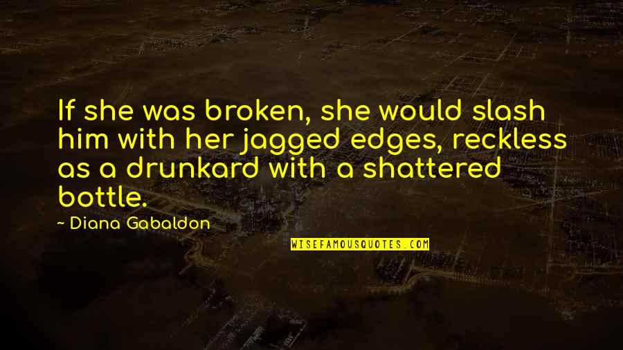 Martinoff Md Quotes By Diana Gabaldon: If she was broken, she would slash him