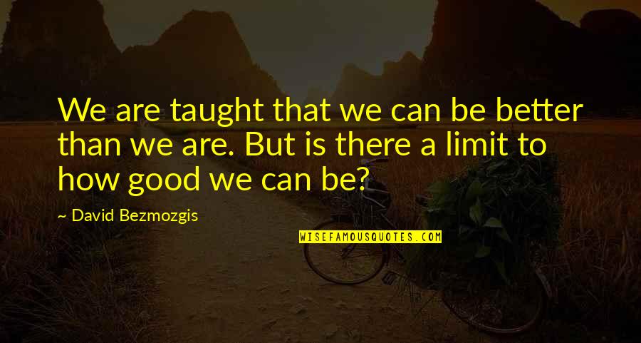 Martinoli Comentarista Quotes By David Bezmozgis: We are taught that we can be better