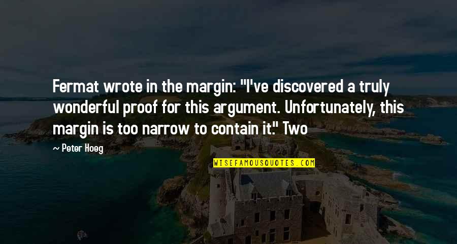 Martinon Torres Quotes By Peter Hoeg: Fermat wrote in the margin: "I've discovered a