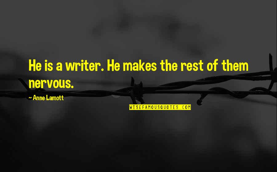 Martinos In The Pines Quotes By Anne Lamott: He is a writer. He makes the rest Martinos In The Pines Quotes By Anne Lamott: He is a writer. He makes the rest