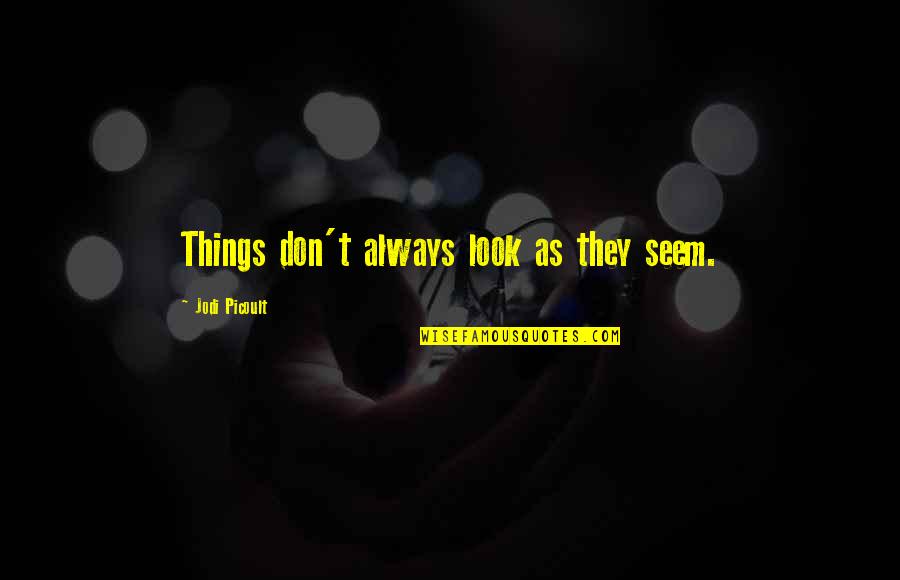 Martinsen Mayer Quotes By Jodi Picoult: Things don't always look as they seem. Martinsen Mayer Quotes By Jodi Picoult: Things don't always look as they seem.