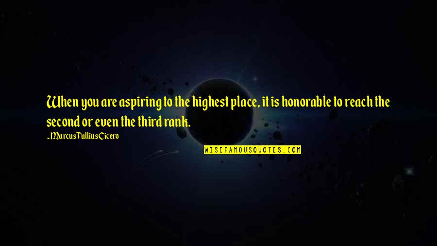 Martinsson Quotes By Marcus Tullius Cicero: When you are aspiring to the highest place,