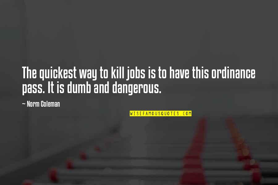 Martinsson Quotes By Norm Coleman: The quickest way to kill jobs is to