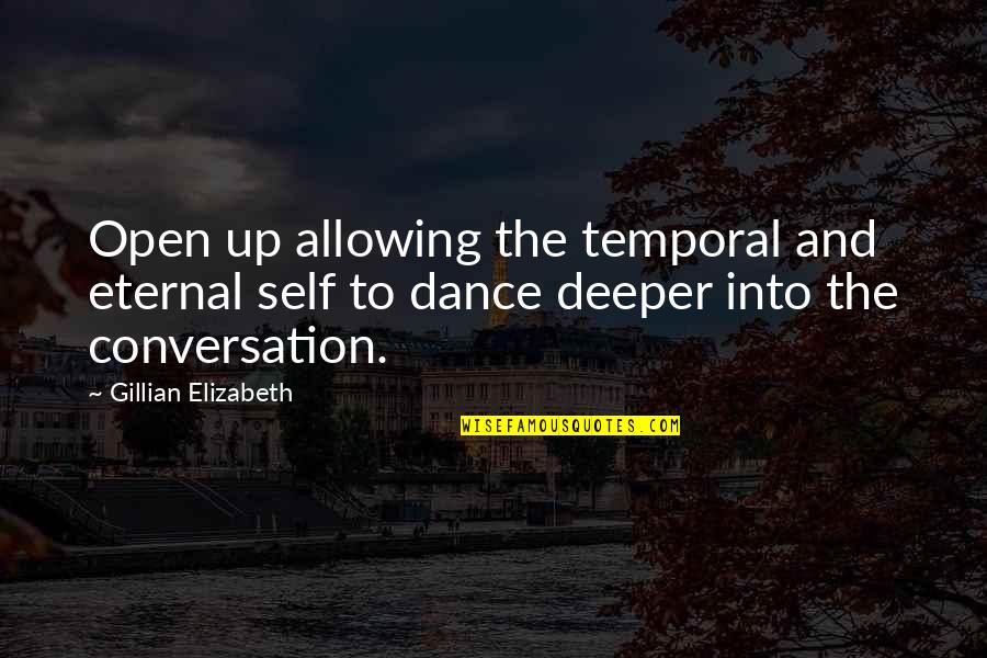 Martinucci Liturgy Quotes By Gillian Elizabeth: Open up allowing the temporal and eternal self Martinucci Liturgy Quotes By Gillian Elizabeth: Open up allowing the temporal and eternal self