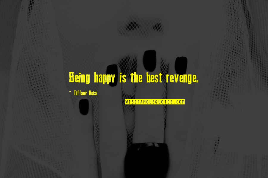 Martinusen Associates Quotes By Tiffany Reisz: Being happy is the best revenge.