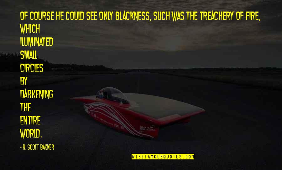 Martinuzzi Md Quotes By R. Scott Bakker: Of course he could see only blackness, such Martinuzzi Md Quotes By R. Scott Bakker: Of course he could see only blackness, such
