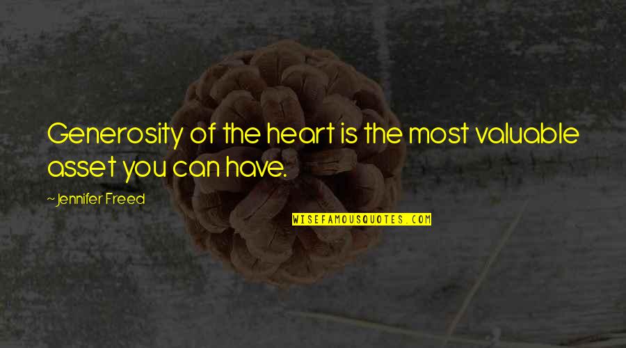 Martir Tagalog Quotes By Jennifer Freed: Generosity of the heart is the most valuable