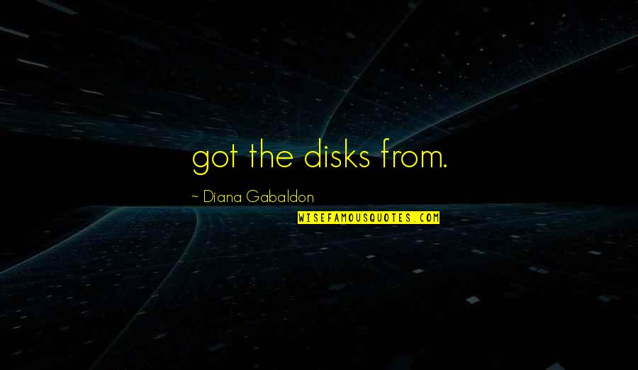 Martirii Inchisorilor Quotes By Diana Gabaldon: got the disks from. Martirii Inchisorilor Quotes By Diana Gabaldon: got the disks from.