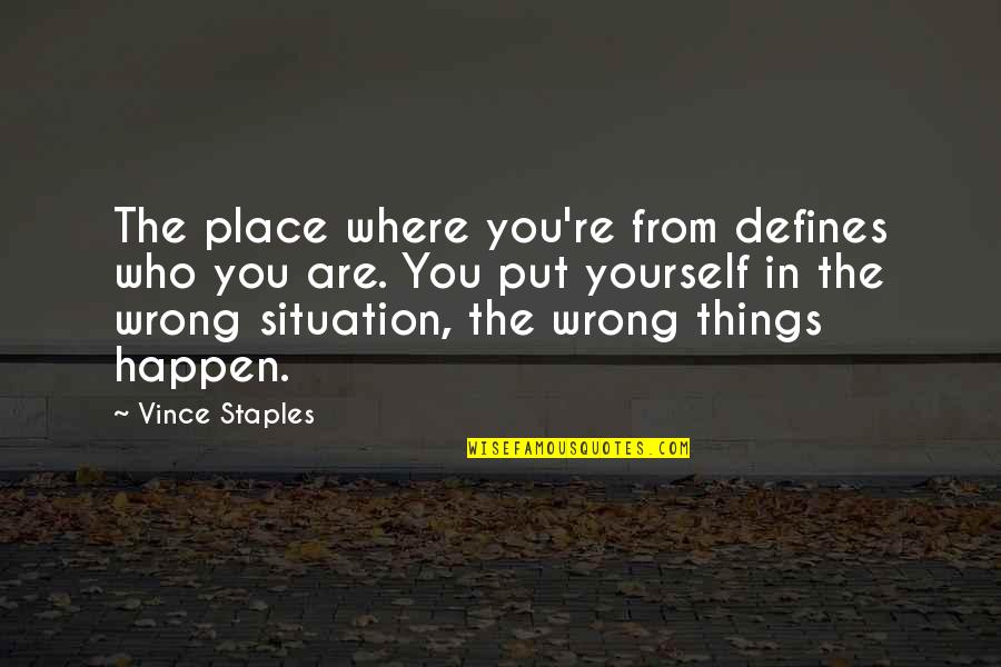 Martius Reed Quotes By Vince Staples: The place where you're from defines who you Martius Reed Quotes By Vince Staples: The place where you're from defines who you